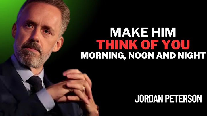 5 Proven Ways To Make Him Think About You Nonstop||JORDAN PETERSON POWERFUL RELATIONSHIP ADVICE