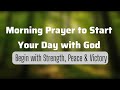 Powerful Morning Prayer to Start Your Day with God | Begin with Strength, Peace &amp; Victory