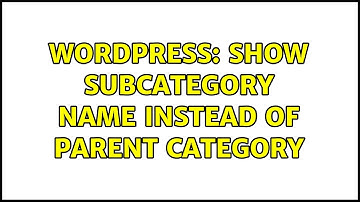 Wordpress: Show Subcategory Name Instead of Parent Category