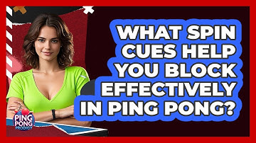 What Spin Cues Help You Block Effectively In Ping Pong? - Ping Pong Prodigy