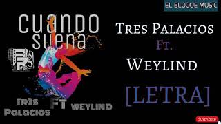 3Palacios FT Weylin D - Cuando Suena [LETRA]