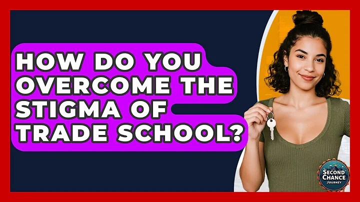 How Do You Overcome The Stigma Of Trade School? - Second Chance Journey