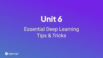 Unit 6 | Essential Deep Learning Tips & Tricks