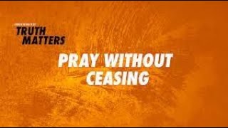 17. Pray Without Ceasing // Truth Matters - Church of the Good Shepherd