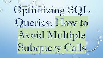 Optimizing SQL Queries: How to Avoid Multiple Subquery Calls