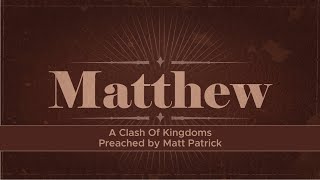 Clash of Kingdoms - Matthew 21 // Matt Patrick