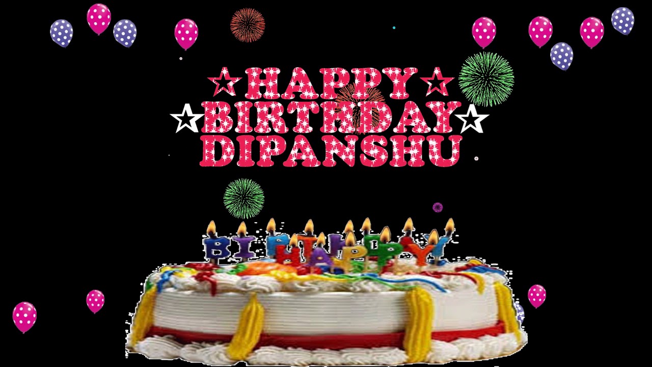DIPANSHU HAPPY BIRTHDAY TO YOU