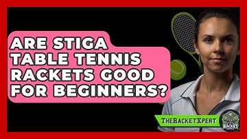 Are Stiga Table Tennis Rackets Good For Beginners? - The Racket Xpert