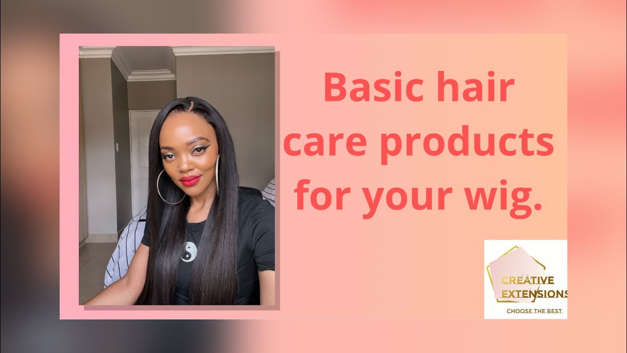 Basic hair care products for your wig/weave Bloemfontein