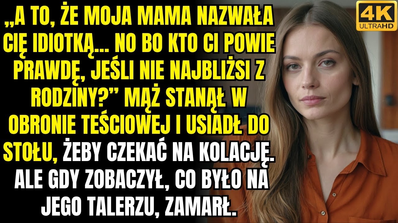 A to, że moja mama nazwała cię głupią — no bo kto ci powie prawdę, jeśli nie rodzina? — powiedział