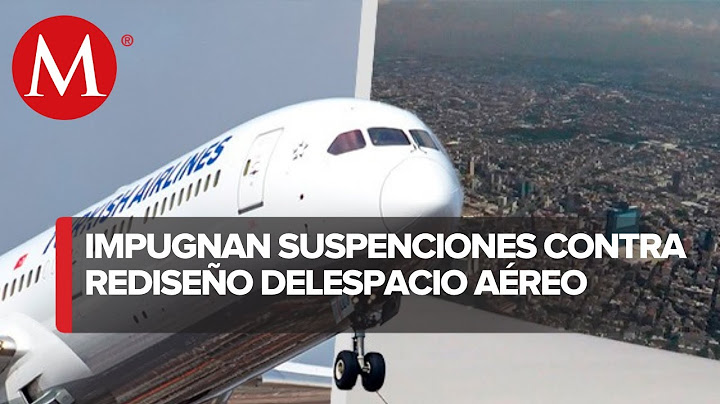Dan luz verde a rediseño del espacio aéreo del Valle de México