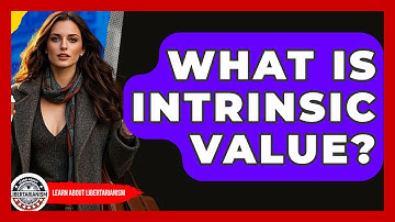 What Is Intrinsic Value? - Learn About Libertarianism