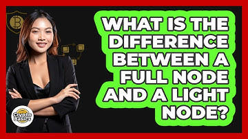What Is The Difference Between A Full Node And A Light Node? - CryptoBasics360.com