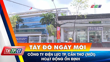 Công ty Điện lực TP. Cần Thơ (mới) hoạt động ổn định | Cần Thơ TV