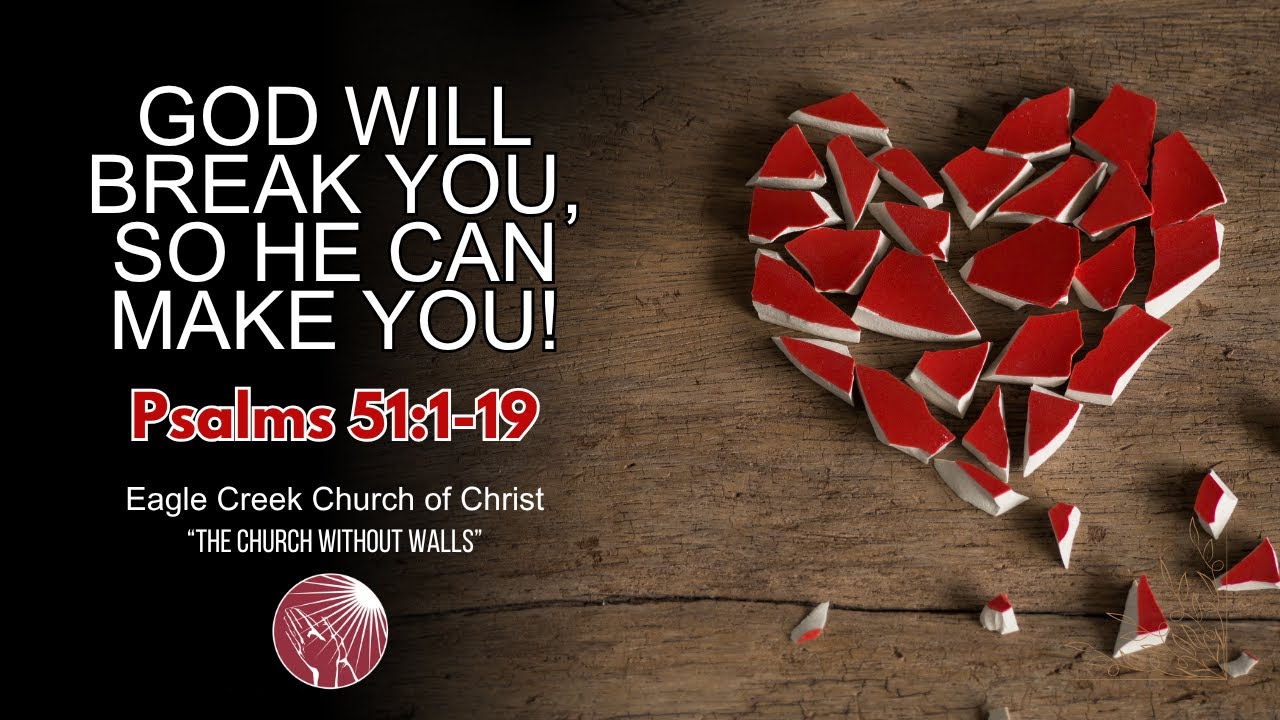 God Will Break You, So He Can Make You | Eagle Creek Church of Christ ...