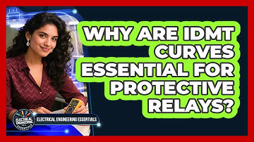 Why Are IDMT Curves Essential For Protective Relays? - Electrical Engineering Essentials