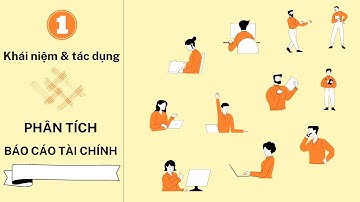 Phân tích Báo Cáo Tài Chính_ #1 _ Khái niệm & tác dụng của phân tích BCTC