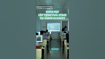 HỌC LẬP TRÌNH FULLSTACK - CHINH PHỤC THU NHẬP 8 CON SỐ #laptrinhfullstack #greenacademy #shorts