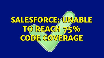 Salesforce: Unable to reach 75% code coverage