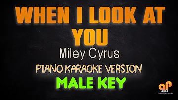 WHEN I LOOK AT YOU - Miley Cyrus (MALE KEY PIANO KARAOKE VERSION)