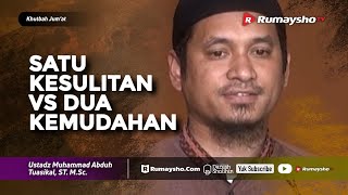 Khutbah Jum'at : Satu Kesulitan vs Dua Kemudahan - Ustadz M Abduh Tuasikal