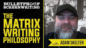 The Matrix Writing Philosophy with Adam Skelter // Bulletproof Screenwriting® Show