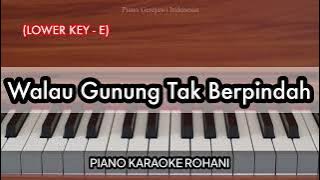 Walau Gunung Tak Berpindah (LOWER KEY - E) | Piano Karaoke Rohani