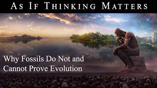 10. WHY FOSSILS DO NOT AND CANNOT PROVE EVOLUTION