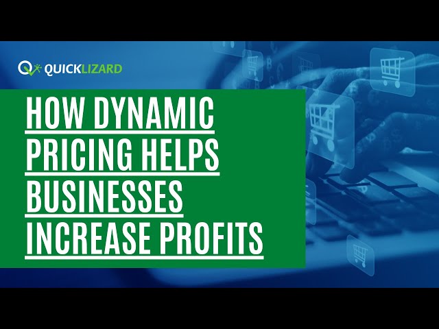 How dynamic pricing helps businesses increase profits - Quicklizard AI-Pricing Optimization