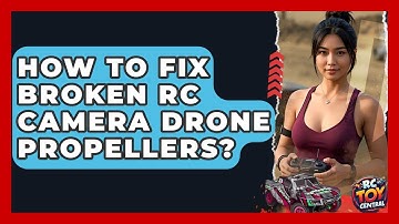 How to fix broken RC camera drone propellers? - RC Toy Central