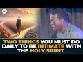 Two things you must do daily to be intimate with the holy spirit  apostle arome osayi