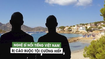 Diễn viên, nhạc sĩ nổi tiếng Việt Nam bị cáo buộc cưỡng hiếp cô gái Anh 17 tuổi