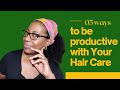 5 Ways to Be MORE Productive With Your HAIR CARE