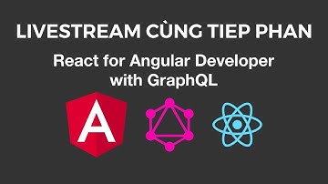Livestream Cùng Tiep Phan: React for Angular Developer with GraphQL ft. David Tran