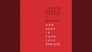 How Deep Is Your Love (Calvin Harris & R3hab Remix) - Calvin Harris & Disciples