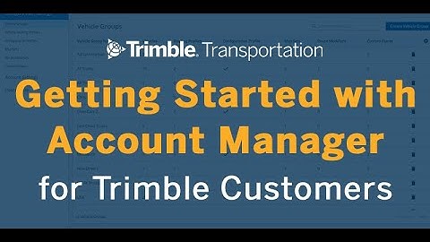 Carrier, Fleet and Transportation Resources | Account Manager Overview | Trimble Transportation