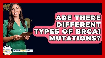 Are There Different Types Of BRCA1 Mutations? - Oncology Support Network