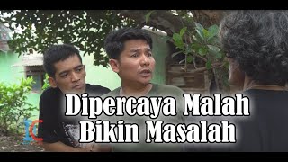 Dipercaya Malah  Bikin Masalah