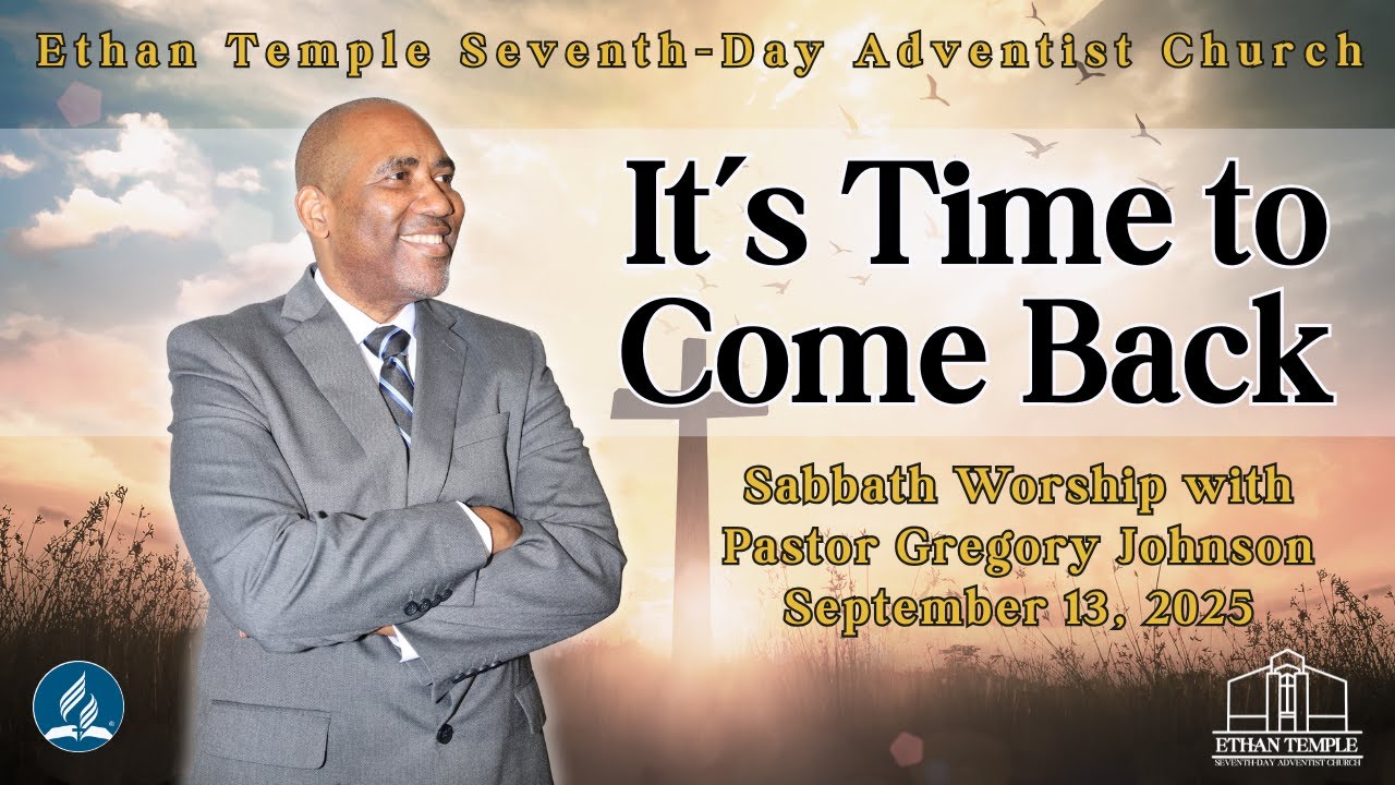 "It's Time to Come Back" | Sabbath Worship with Pastor Gregory Johnson | 09.13.2025