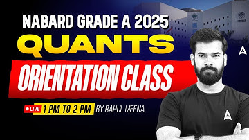 NABARD Grade A 2025 | Quantitative Aptitude Orientation Class  | Complete Quant By Rahul Meena