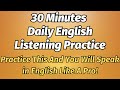 30 minutes daily english listening practice practice this and speak in english like a pro