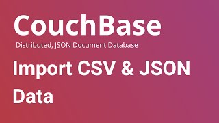 Coucbase - How to Import CSV and JSON Data