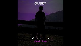 Ghost (Acoustic Version) - QUERY