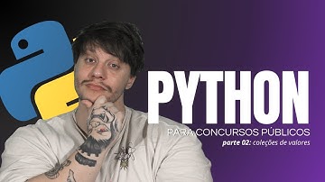 PYTHON PARA CONCURSOS - Parte 02: Coleções de Valores