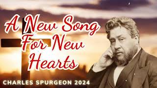 A New Song For New Hearts (Isaiah 12-1) - C.H. Spurgeon Sermon 2024
