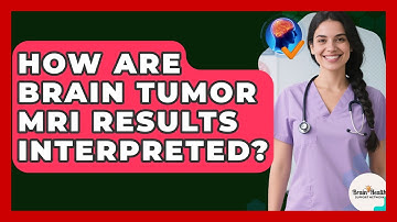 How Are Brain Tumor MRI Results Interpreted? - Brain Health Support Network