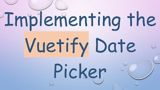 Implementing the Vuetify Date Picker