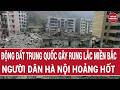 Động đất Trung Quốc gây rung lắc miền Bắc, người dân Hà Nội hoảng hốt | Vấn đề hôm nay