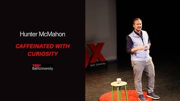 Caffeinated With Curiosity | Hunter McMahon | TEDxBath University