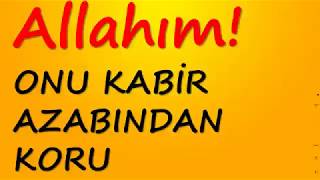 Allahım! Onu Kabir Azabindan Koru